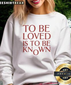 Cozy 'Good To Be Loved Is To Be Known' sweatshirt in soft fabric, perfect for casual wear and expressing love.