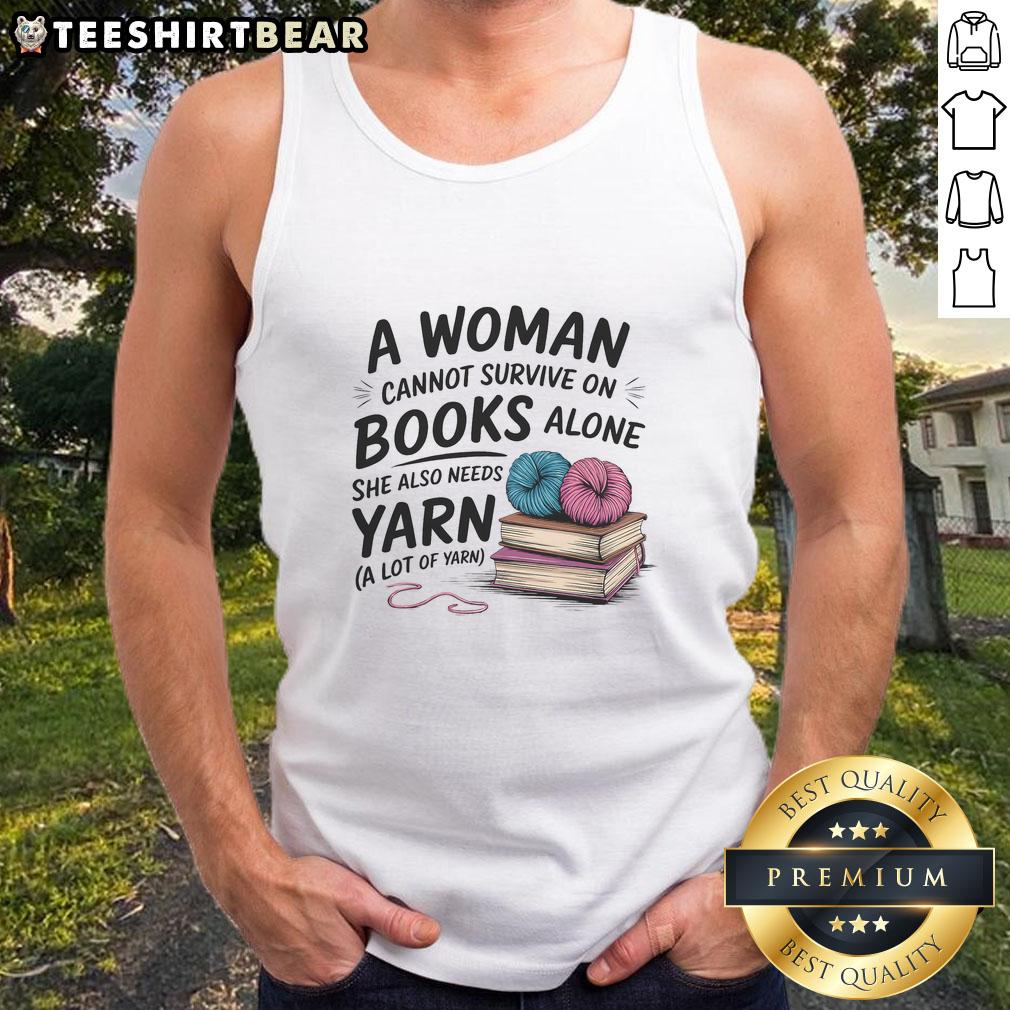 Alt Text: Woman wearing a A Woman Cannot Survive On Books Alone She Also Needs Yarn tank top, surrounded by books and yarn.