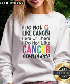 Motivational anti-cancer quote sweatshirt showcasing a powerful message against cancer, ideal for awareness and support.