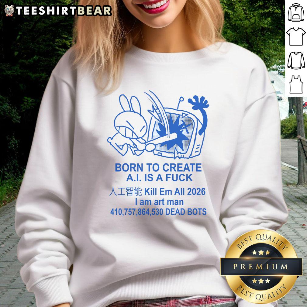 Nice Born To Create Anti-AI Art sweatshirt featuring 'I Am Art Man No AI' design, perfect for art enthusiasts.