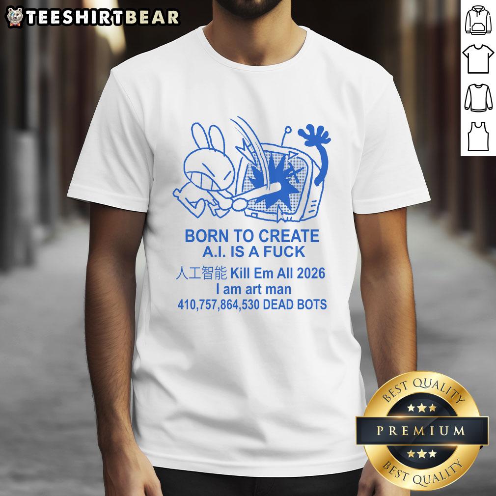 Nice Born To Create Anti AI Art T-Shirt featuring 'I Am Art Man' design, perfect for art enthusiasts and creators.