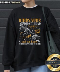 Cozy sweatshirt for book lovers featuring 'Nice Dinosaurs Didn't Read' design, perfect for celebrating reading and dinosaurs.