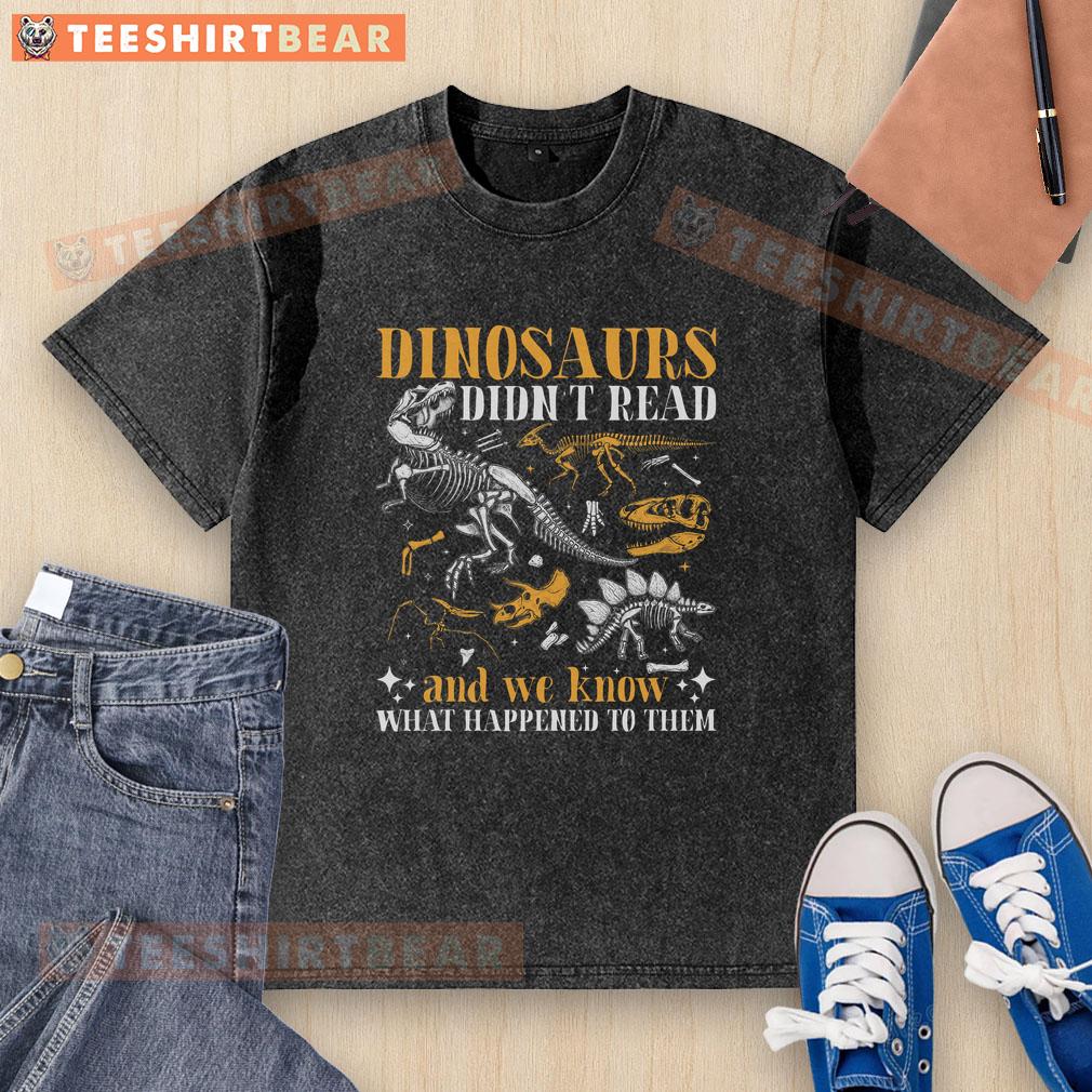 Book Lover T-Shirt featuring 'Nice Dinosaurs Didn't Read and We Know What Happened to Them' design for avid readers.