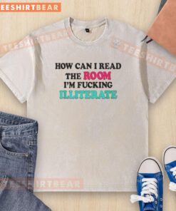 Funny 'Nice-How-Can-I-Read-The-Room-Im-Fcking-Illiterate' washed t-shirt design for humor and casual wear.