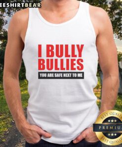 Nice I Bully Bullies You Are Safe Next To Me Tank Top featuring a bold graphic design and comfortable fit for casual wear.