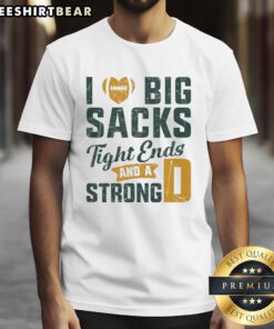 Nice I Love Big Sacks Tight Ends And Strong D Football T-Shirt featuring bold graphics for football fans.