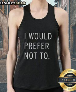 Model wearing a 'Nice, I Would Prefer Not To' tank top, showcasing a stylish design in a casual outdoor setting.