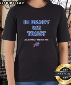 Buffalo Bills logo on a ladies tee with 'In Brady We Trust, Joe Not That Asshole Tom' text for football fans.