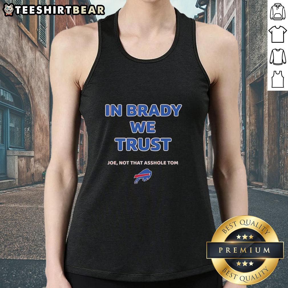 Buffalo Bills logo tank top featuring 'In Brady We Trust, Joe Not That Asshole Tom' phrase for fans and sports enthusiasts.