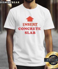 Nice Insert Concrete Slab T-Shirt featuring a stylish design for concrete enthusiasts and construction lovers.