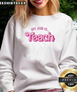 Alt Text: Pink sweatshirt with 'My Job Is to Teach' design, perfect for educators and teaching enthusiasts.