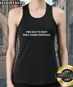 Funny tank top featuring 'Too Fat to Run, Will Fight Instead' slogan, perfect for humor lovers and fitness enthusiasts.