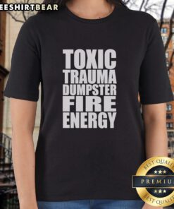 Official Toxic Trauma Dumpster Fire Energy Ladies Tee featuring a bold graphic design and comfortable fit for casual wear.