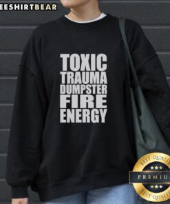 Alt Text: Official Toxic Trauma Dumpster Fire Energy Sweatshirt featuring vibrant graphics and cozy design for ultimate comfort.