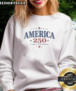 Alt Text: Premium America 250 Years of Freedom 1776-2026 Sweatshirt featuring patriotic design and celebration of independence.