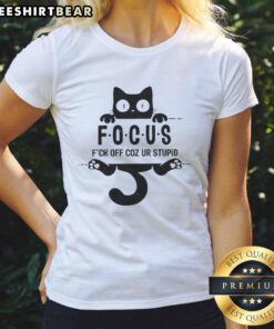 Premium black cat graphic tee for ladies with 'Focus, F*ck Off, Coz Ur Stupid' slogan, perfect for cat lovers.