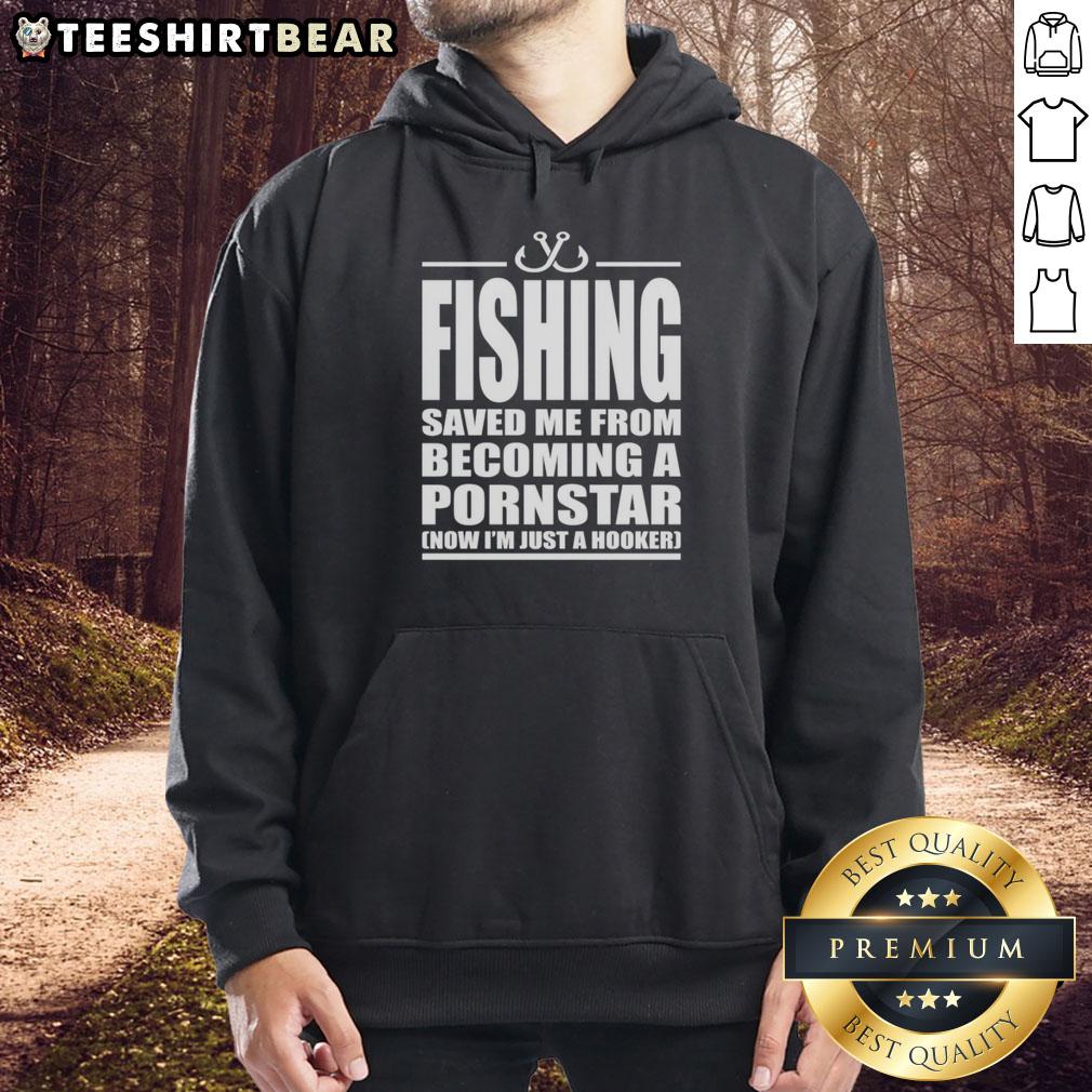 Premium Fishing hoodie with 'Saved Me From Becoming A Pornstar, Now I'm Just A Hooker' graphic design.