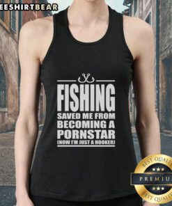 Premium fishing tank top with humorous text about avoiding a pornstar career, perfect for fishing enthusiasts.