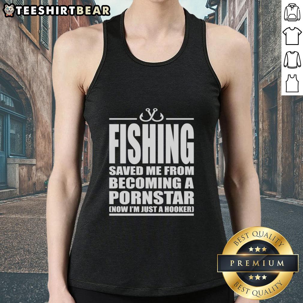 Premium fishing tank top with humorous text about avoiding a pornstar career, perfect for fishing enthusiasts.