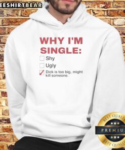 Premium hoodie with 'Why I'm Single' slogan, featuring bold text and a playful design, perfect for confident styles.