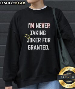 Alt Text: Stylish sweatshirt featuring I'm Never Taking Joker for Granted design, perfect for Denver Nuggets fans.