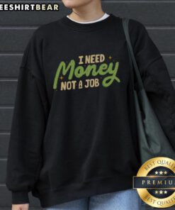 Pretty I Need Money Not A Job sweatshirt in stylish design, perfect for casual wear and expressing your unique attitude.