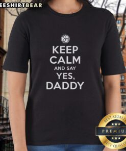 Alt Text: Pretty Keep Calm and Say Yes Daddy Ladies Tee in stylish design, perfect for casual wear and expressing fun personality.