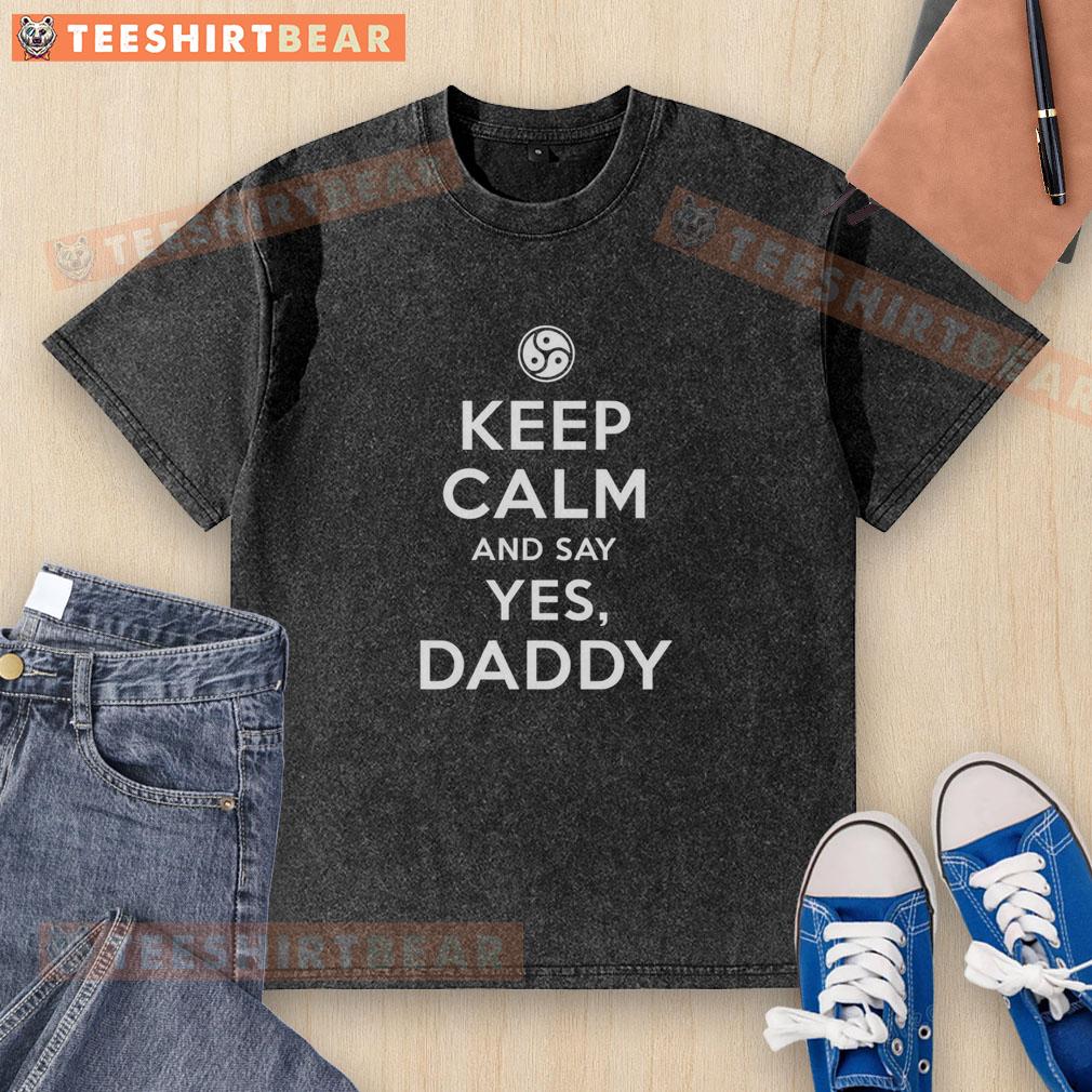 Alt Text: Stylish 'Keep Calm And Say Yes Daddy' washed t-shirt in soft fabric, perfect for casual wear and expressing fun style.
