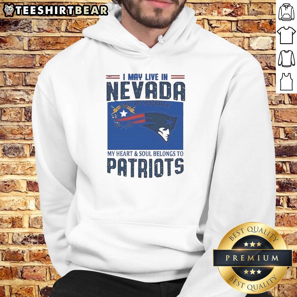 Pretty New England Patriots hoodie featuring 'I May Live In Nevada But On Game Day My Heart' design.