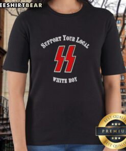 Pretty Schutzstaffel Support Your Local White Boy Ladies Tee featuring bold graphic design on a stylish women's shirt.