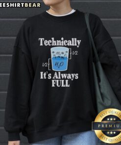 Cozy 'Pretty Technically It's Always Full' sweatshirt displayed on a hanger, perfect for casual, stylish outfits.