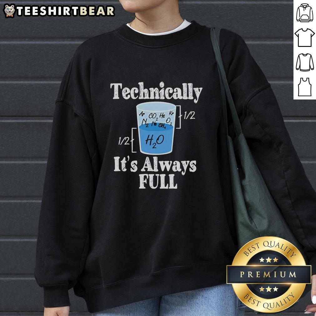 Cozy 'Pretty Technically It's Always Full' sweatshirt displayed on a hanger, perfect for casual, stylish outfits.