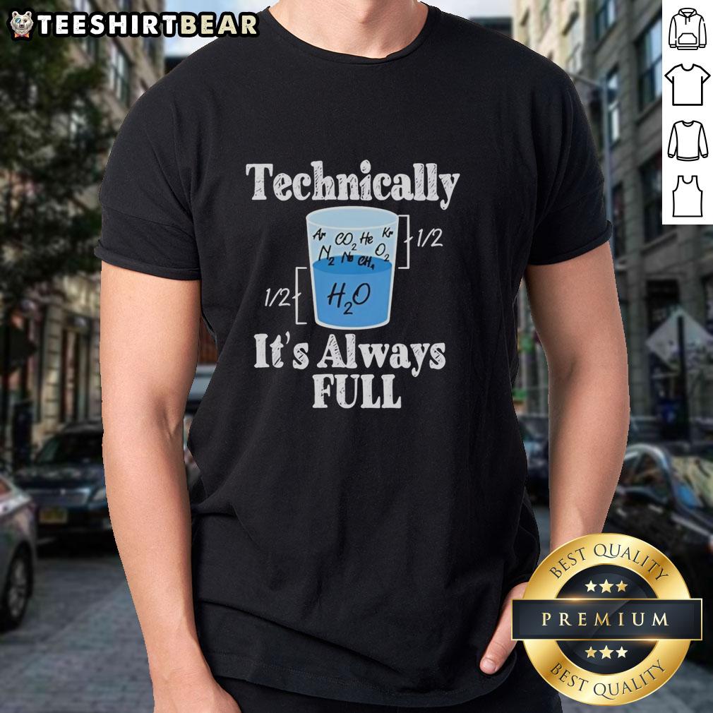 Pretty Technically It's Always Full T-Shirt featuring a stylish graphic design for casual wear and everyday comfort.