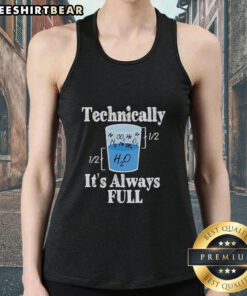 Model wearing a 'Pretty Technically It's Always Full' tank top, showcasing a stylish design perfect for casual wear.