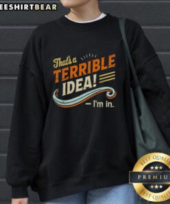 Casual outfit featuring a 'Pretty That's A Terrible Idea' sweatshirt, perfect for stylish and humorous looks.
