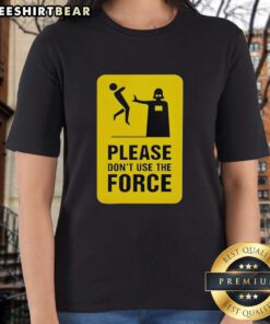 Top Darth Vader Star Wars tee featuring a humorous 'Please Don't Use The Force' graphic for ladies' casual wear.