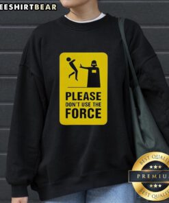 Top Darth Vader Star Wars sweatshirt featuring 'Please Don't Use The Force' graphic design for fans of the iconic villain.