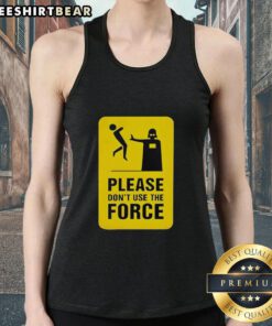 Top Darth Vader Star Wars tank top featuring a humorous 'Please Don't Use the Force' graphic design.