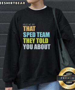 Teacher sweatshirt featuring 'Hello, We Are That Sped Team They Told You About' design, perfect for special education teachers.