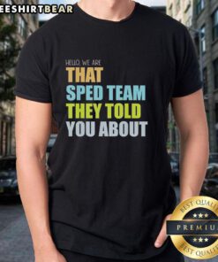 Alt Text: Top Hello We Are That Sped Team Teacher T-Shirt featuring a fun design for special education teachers.