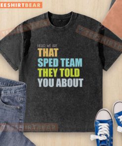 Alt Text: Teacher wearing a We Are That Sped Team washed t-shirt, promoting special education awareness and support.