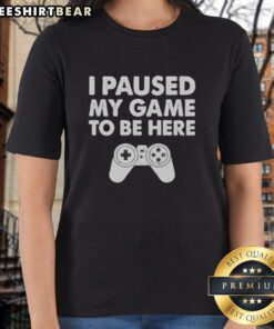 Top Hikaru Shida I Paused My Game To Be Her Ladies Tee featuring a stylish design celebrating gaming and pop culture.