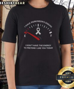Top featuring 'I Have Parkinson's Disease, I Don't Have The Energy' slogan, perfect for awareness and support.