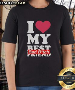 Top I Love My Best Friend Bad Bitch Heart Shape Ladies Tee in vibrant colors, perfect for expressing friendship and style.