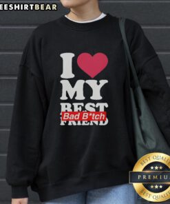 Top I Love My Best Friend Bad Bitch Heart Shape Sweatshirt in stylish design, perfect for celebrating friendship.