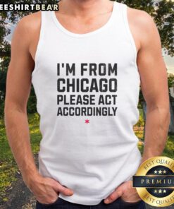 Chicago-themed tank top featuring 'Top Im From Chicago Please Act Accordingly' design for casual wear.