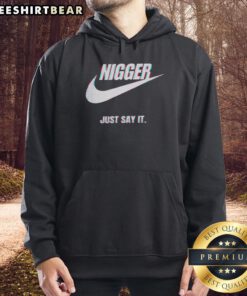 Top Nigger Just Say It Hoodie - Bold graphic hoodie promoting free speech and expression in streetwear fashion.