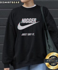 Top Nigger Just Say It Sweatshirt featuring bold lettering on a casual black hoodie, perfect for streetwear style.