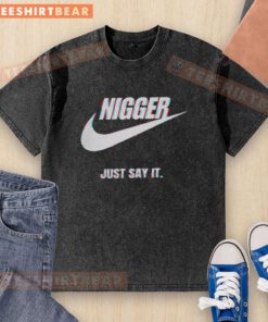 Top Nigger Just Say It washed t-shirt showcasing bold, eye-catching graphic design on a casual wear style.