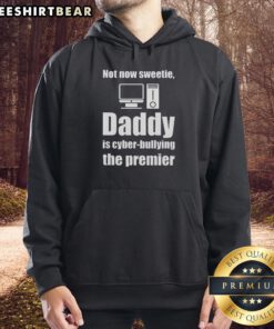 Top-Not-Now-Sweetie-Daddy hoodie featuring a bold graphic against a stylish backdrop, promoting awareness of cyberbullying.